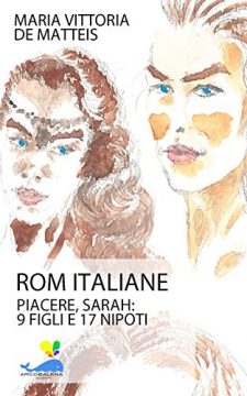 “Rom Italiane. Piacere‚ Sarah. 9 figli e 17 nipoti”: presentazione dell’ultimo libro di Maria Vittoria De Matteis il 4 luglio presso il CESV alle 17.30
